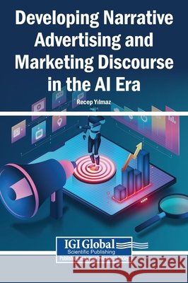 Developing Narrative Advertising and Marketing Discourse in the AI Era Yılmaz, Recep 9798337356662