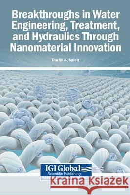 Breakthroughs in Water Engineering, Treatment, and Hydraulics Through Nanomaterial Innovation Saleh, Tawfik a. 9798337358864