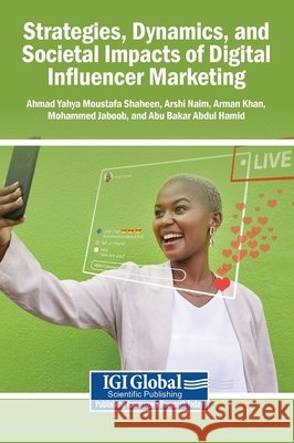 Strategies, Dynamics, and Societal Impacts of Digital Influencer Marketing Shaheen, Ahmad Yahya Moustafa, Naim, Arshi, Khan, Arman 9798337359168