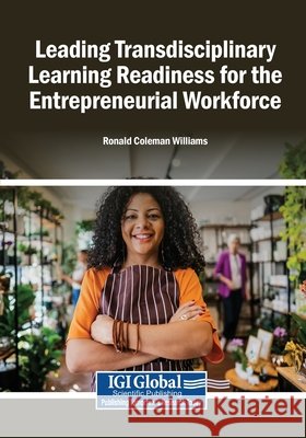Leading Transdisciplinary Learning Readiness for the Entrepreneurial Workforce Williams, Ronald Coleman 9798337359625