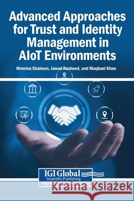 Advanced Approaches for Trust and Identity Management in AIoT Environments Shaheen, Momina, Rasheed, Jawad, Khan, Maqbool 9798337362991 Igi Global Scientific Publishing