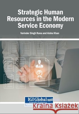 Strategic Human Resources in the Modern Service Economy Rana, Varinder Singh, Khan, Aisha 9798337363967