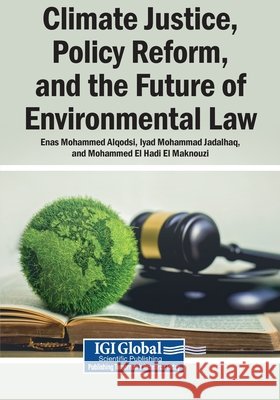 Climate Justice, Policy Reform, and the Future of Environmental Law Alqodsi, Enas Mohammad, Jadalhaq, Iyad Mohammad, Hadi El Maknouzi, Mohammed El 9798337366364
