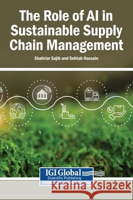 The Role of AI in Sustainable Supply Chain Management Sajib, Shahriar, Hossain, Sehtab 9798337366456