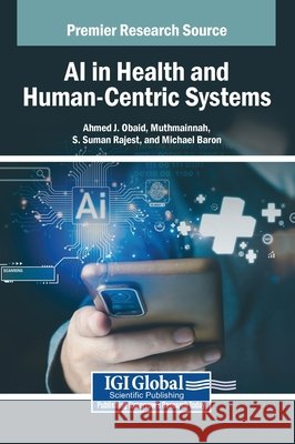 AI in Health and Human-Centric Systems Obaid, Ahmed J., Muthmainnah, Rajest, S. Suman 9798337367965