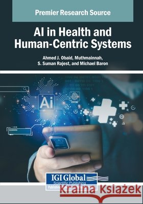 AI in Health and Human-Centric Systems Obaid, Ahmed J., Muthmainnah, Rajest, S. Suman 9798337367972