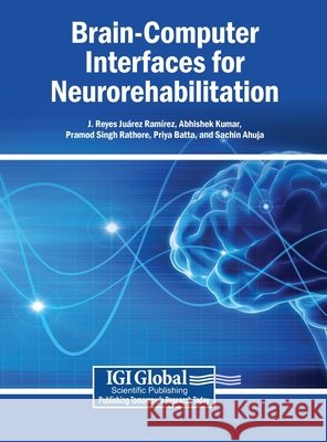 Brain-Computer Interfaces for Neurorehabilitation Ramírez, J. Reyes Juárez, Kumar, Abhishek, Rathore, Pramod Singh 9798337368160