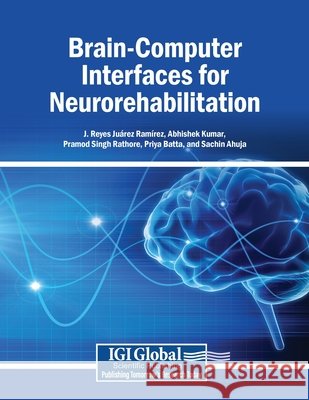 Brain-Computer Interfaces for Neurorehabilitation Ramírez, J. Reyes Juárez, Kumar, Abhishek, Rathore, Pramod Singh 9798337368177