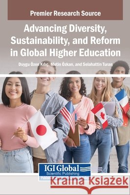 Advancing Diversity, Sustainability, and Reform in Global Higher Education Kili, Duygu Zen, Zkan, Metin, Turan, Selahattin 9798337368719