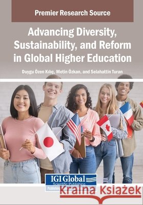 Advancing Diversity, Sustainability, and Reform in Global Higher Education Kili, Duygu Zen, Zkan, Metin, Turan, Selahattin 9798337368726