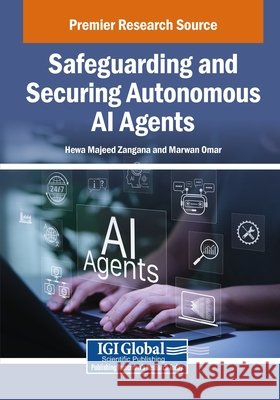 Safeguarding and Securing Autonomous AI Agents Zangana, Hewa Majeed, Omar, Marwan 9798337368771