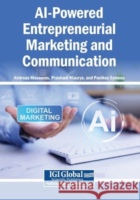 AI-Powered Entrepreneurial Marketing and Communication Masouras, Andreas, Maurya, Prashant, Symeou, Panikos 9798337370224