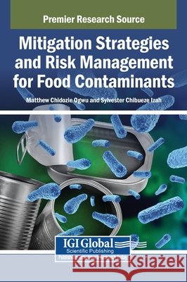 Mitigation Strategies and Risk Management for Food Contaminants Ogwu, Matthew Chidozie, Izah, Sylvester Chibueze 9798337370521
