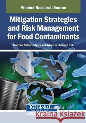 Mitigation Strategies and Risk Management for Food Contaminants Ogwu, Matthew Chidozie, Izah, Sylvester Chibueze 9798337370538