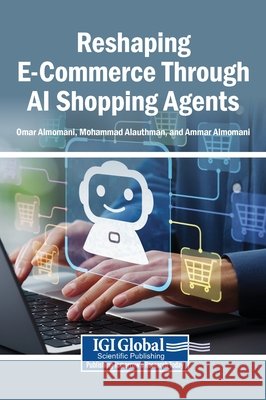 Reshaping E-Commerce Through AI Shopping Agents Almomani, Omar, Alauthman, Mohammad, Almomani, Ammar 9798337373300
