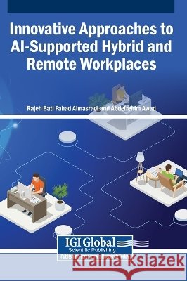 Innovative Approaches to AI-Supported Hybrid and Remote Workplaces Almasradi, Rajeh Bati Fahad, Awad, Abdelrehim 9798337374161
