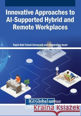 Innovative Approaches to AI-Supported Hybrid and Remote Workplaces Almasradi, Rajeh Bati Fahad, Awad, Abdelrehim 9798337374178