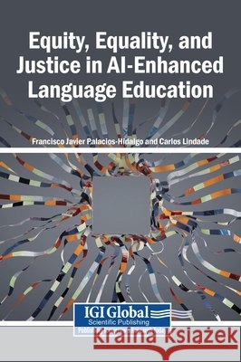 Equity, Equality, and Justice in AI-Enhanced Language Education Palacios-Hidalgo, Francisco Javier, Lindade, Carlos 9798337377490