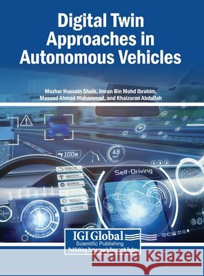 Digital Twin Approaches in Autonomous Vehicles Shaik, Mazhar Hussain, Mohd Ibrahim, Imran Bin, Mahammad, Masood Ahmad 9798337377858