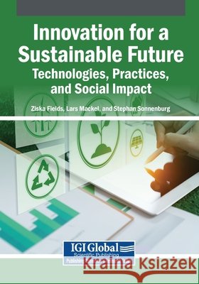 Innovation for a Sustainable Future: Technologies, Practices, and Social Impact Fields, Ziska, Mackel, Lars, Sonnenburg, Stephan 9798337379371 Igi Global Scientific Publishing