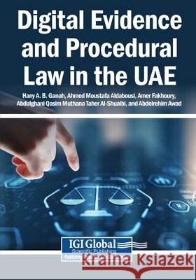 Digital Evidence and Procedural Law in the UAE Ganah, Hany A. B., Aldabousi, Ahmed Moustafa, Fakhoury, Amer 9798337379623