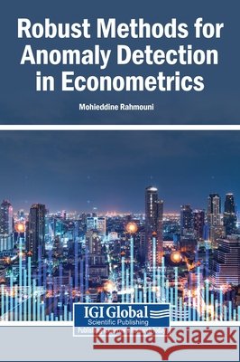 Robust Methods for Anomaly Detection in Econometrics Rahmouni, Mohieddine 9798337382975 Igi Global Scientific Publishing