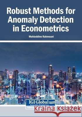Robust Methods for Anomaly Detection in Econometrics Rahmouni, Mohieddine 9798337382982 Igi Global Scientific Publishing