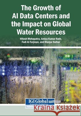 The Growth of AI Data Centers and the Impact on Global Water Resources Mohapatra, Hitesh, Rath, Amiya Kumar, Al-Turjman, Fadi 9798337384351