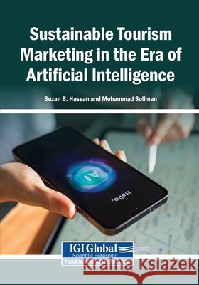 Sustainable Tourism Marketing in the Era of Artificial Intelligence Hassan, Suzan B., Soliman, Mohammad 9798337384764
