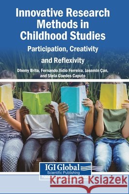 Innovative Research Methods in Childhood Studies: Participation, Creativity and Reflexivity Brito, Dhemy, Ferreira, Fernando Ilídio, Çan, Jasemin 9798337385419