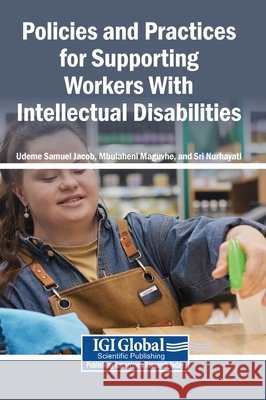 Policies and Practices for Supporting Workers With Intellectual Disabilities Jacob, Udeme Samuel, Maguvhe, Mbulaheni, Nurhayati, Sri 9798337391854 Igi Global Scientific Publishing