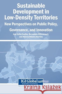 Sustainable Development in Low-Density Territories: New Perspectives on Public Policy, Governance, and Innovation Coelho, Ana Sofia, Bittencourt, Bernadete, Martins, Márcio Ribeiro 9798337392905