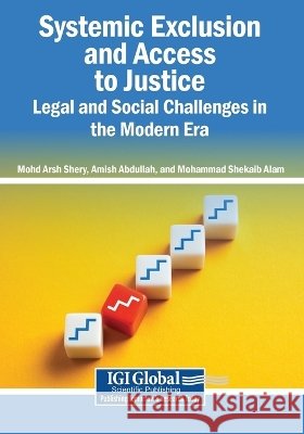 Systemic Exclusion and Access to Justice: Legal and Social Challenges in the Modern Era Shery, Mohd Arsh, Abdullah, Amish, Alam, Mohammad Shekaib 9798337395807