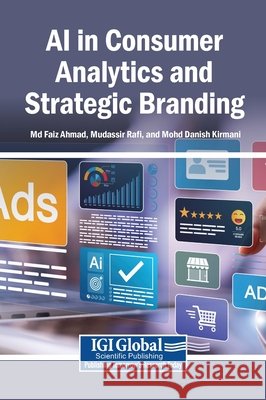 AI in Consumer Analytics and Strategic Branding Ahmad, Faiz, Rafi, Mudassir, Kirmani, Mohd Danish 9798337399638