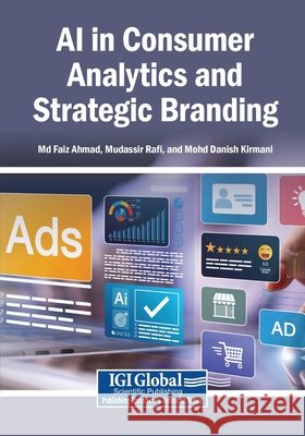 AI in Consumer Analytics and Strategic Branding Ahmad, Faiz, Rafi, Mudassir, Kirmani, Mohd Danish 9798337399645