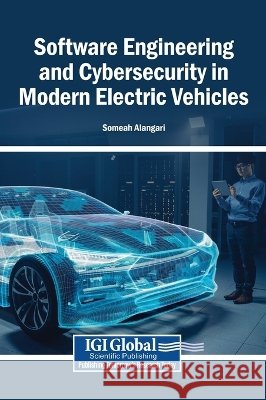Software Engineering and Cybersecurity in Modern Electric Vehicles Alangari, Someah 9798337399836 Igi Global Scientific Publishing