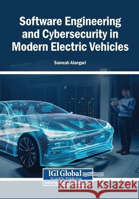 Software Engineering and Cybersecurity in Modern Electric Vehicles Alangari, Someah 9798337399843 Igi Global Scientific Publishing