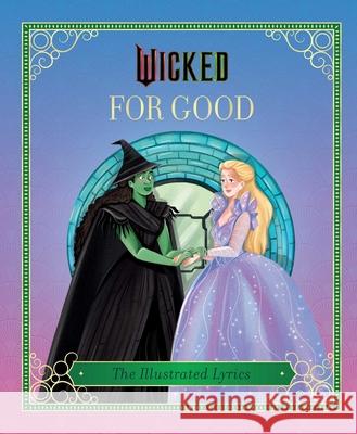 Wicked: For Good: (The Illustrated Lyrics)  9798337400518 Insight Kids