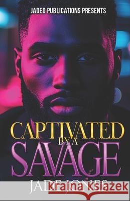 Captivated by a Savage Jade Jones 9798337941882
