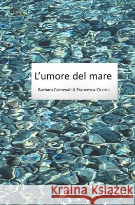 L'umore del mare Cicoria, Francesca, Carnevali, Barbara 9798338088906 Independently Published