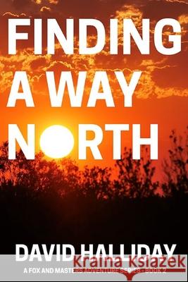 Finding a Way North David Halliday 9798338250037