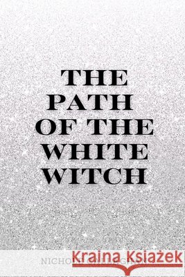 The Path of the White Witch. Callaghan, Nichole 9798338621523 Independently Published