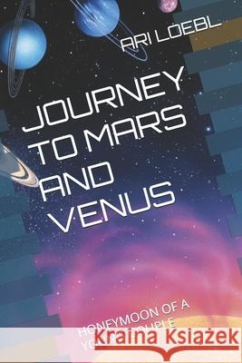 Voyage to Mars and Venus: Honeymoon of a Young Couple Ari Loebl 9798338780091