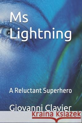 Ms Lightning: A Reluctant Superhero Giovanni Clavier 9798338783023