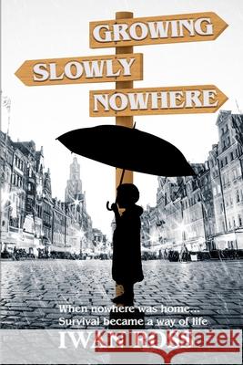 Growing Slowly Nowhere: A Journey Through Secrets and Shadows Iwan Ross 9798339143574 Independently Published