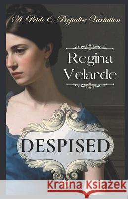 Despised: A Pride and Prejudice Variation Regina Velarde 9798339215646