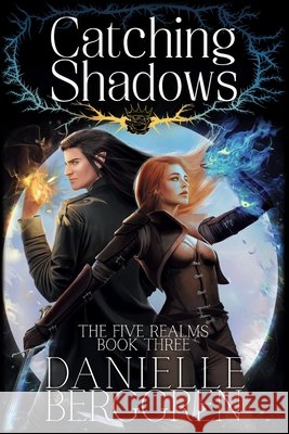 Catching Shadows: The Five Realms, Book Three Danielle Berggren 9798339398189