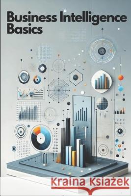 Business Intelligence Basics: Erfolgreich starten mit BI, Datenanalyse und Reporting Philipp Sattler 9798339533467