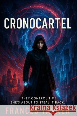 Chrono Cartel Frances Tasker 9798339866428