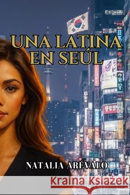 Una Latina en Seúl Natalia Arévalo 9798339982753